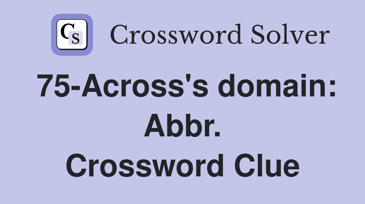 75-Across's domain: Abbr. Crossword Clue