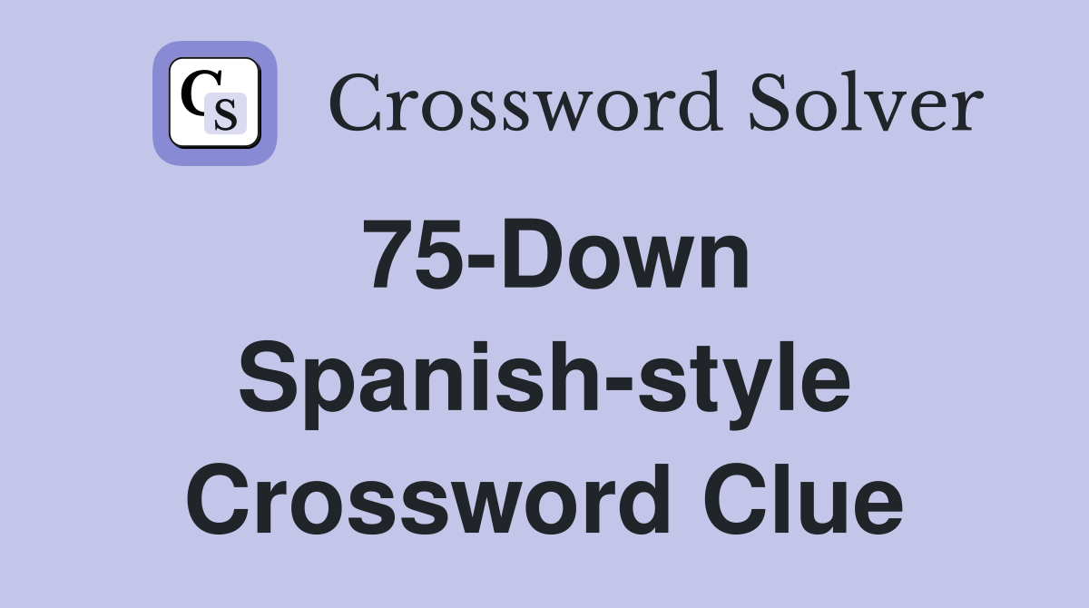 75-Down Spanish-style Crossword Clue