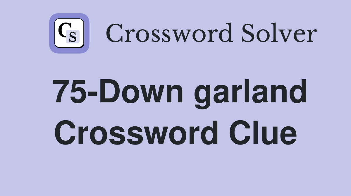 75-Down garland Crossword Clue