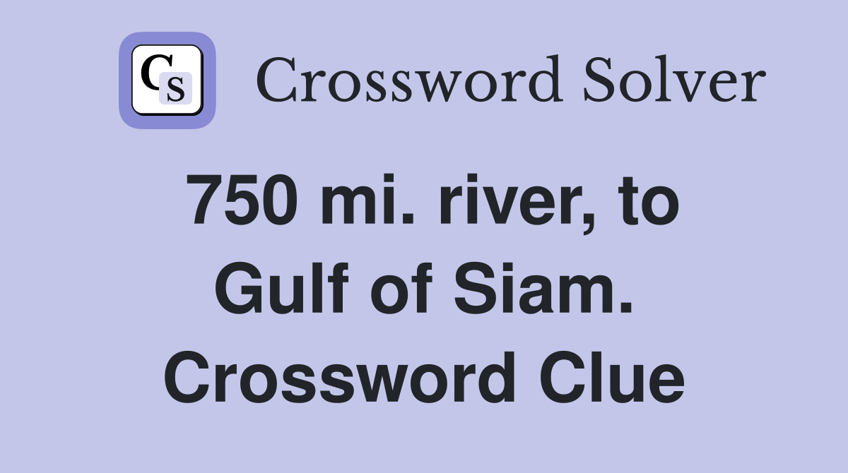 750 mi. river, to Gulf of Siam. Crossword Clue