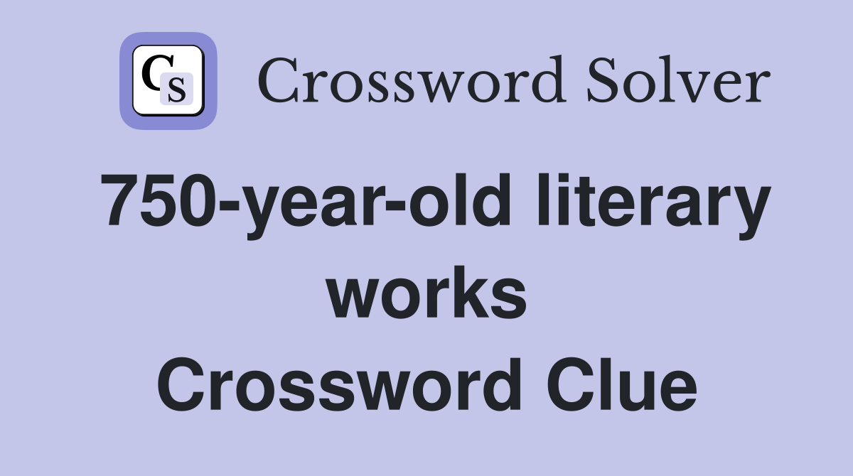 750-year-old literary works Crossword Clue