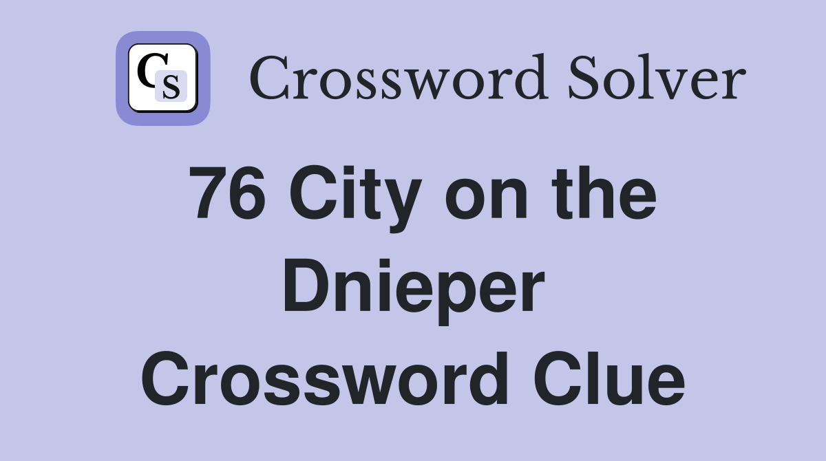 76 City on the Dnieper Crossword Clue