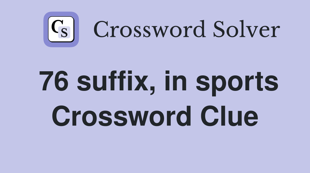 76 suffix, in sports Crossword Clue