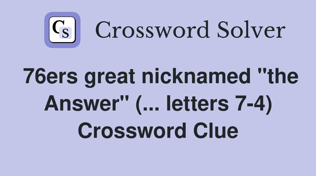 76ers great nicknamed "the Answer" (... letters 7-4) Crossword Clue