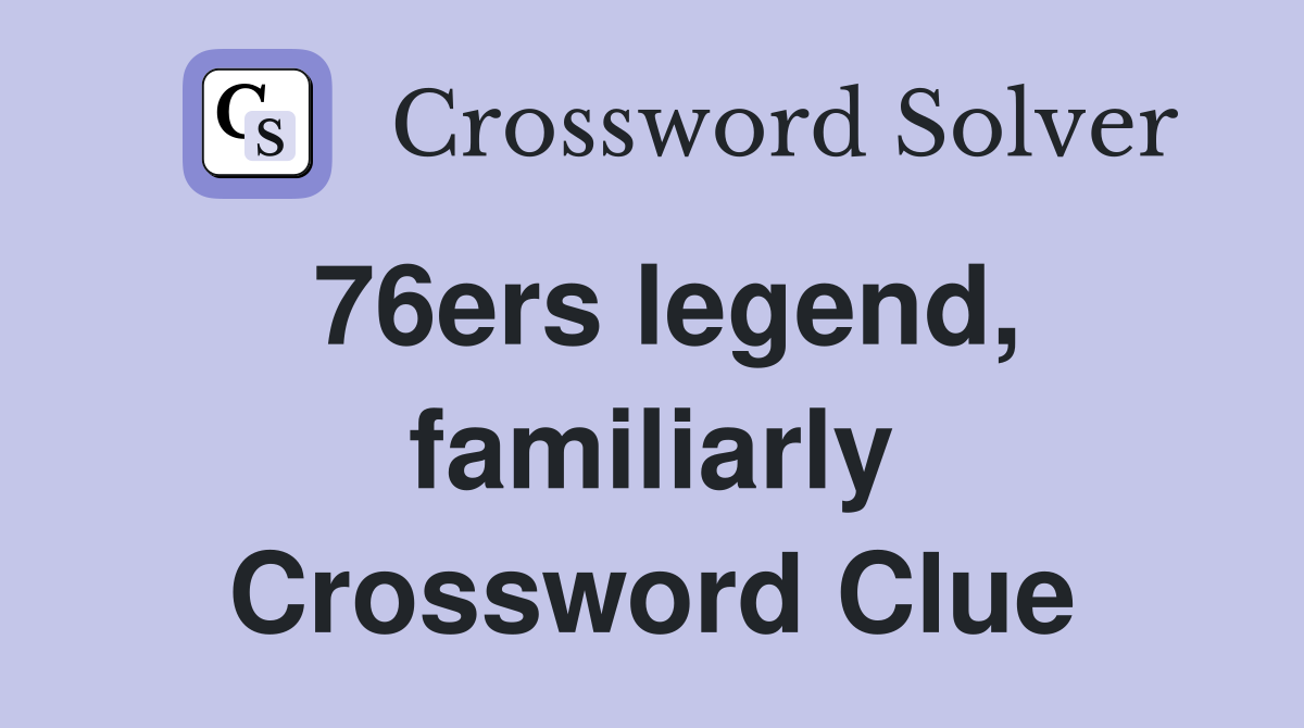 76ers legend, familiarly Crossword Clue