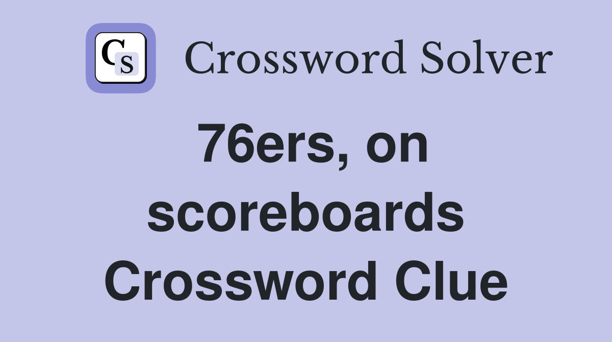 76ers, on scoreboards Crossword Clue