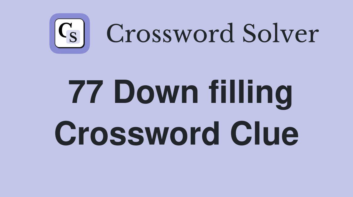 77 Down filling Crossword Clue