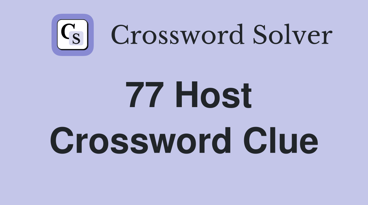 77 Host Crossword Clue