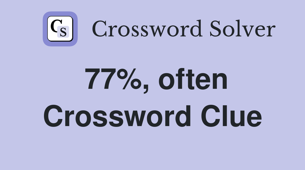 77%, often Crossword Clue
