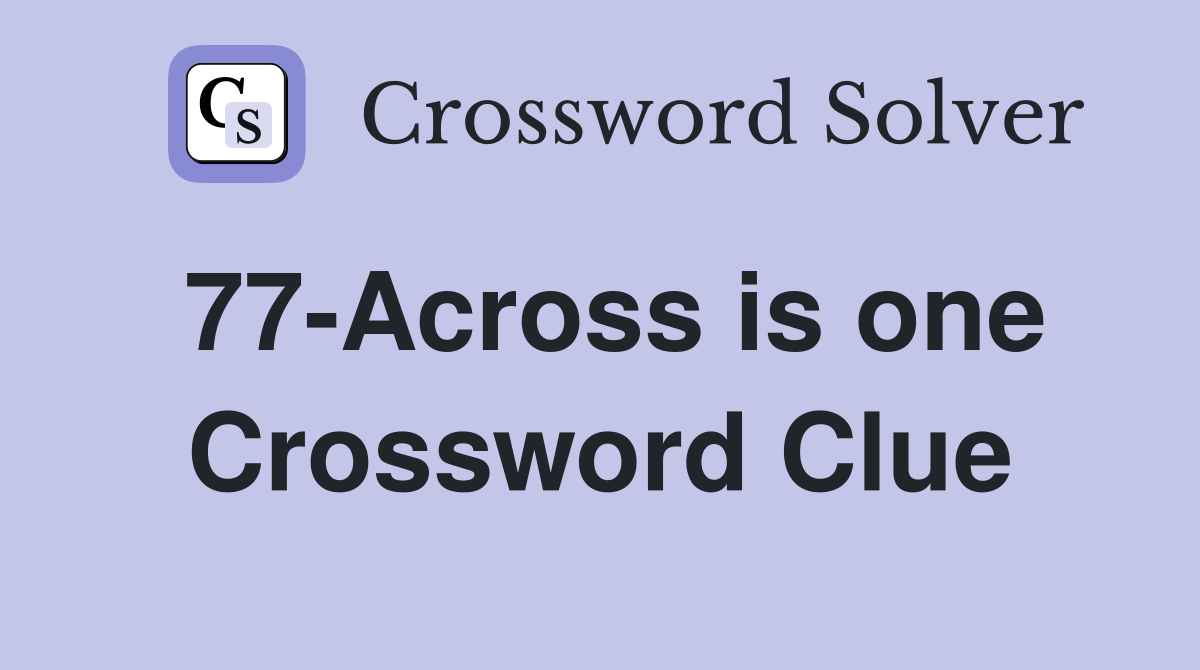 77-Across is one Crossword Clue