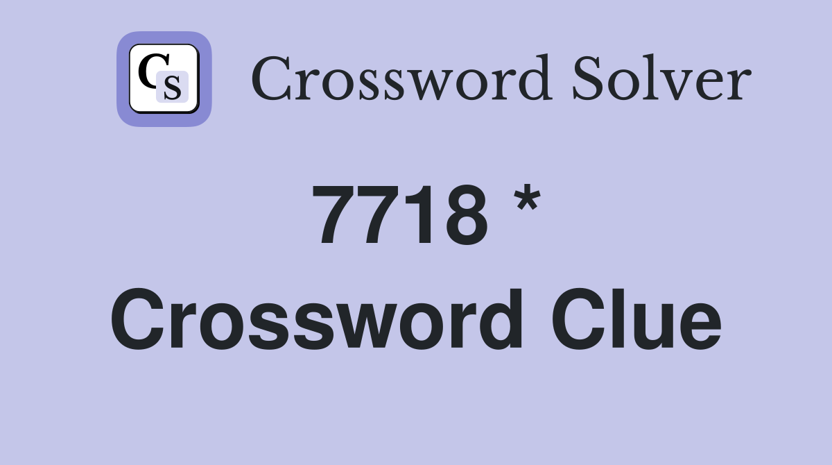 7718 * Crossword Clue
