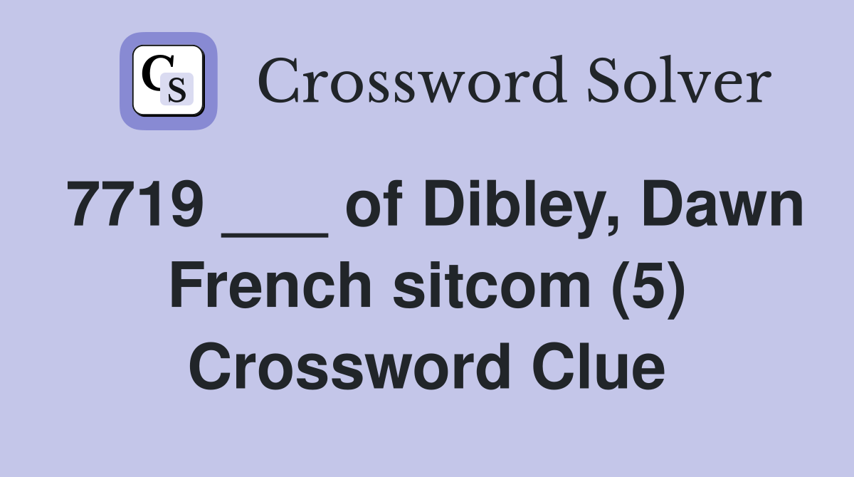 7719 ___ of Dibley, Dawn French sitcom (5) Crossword Clue