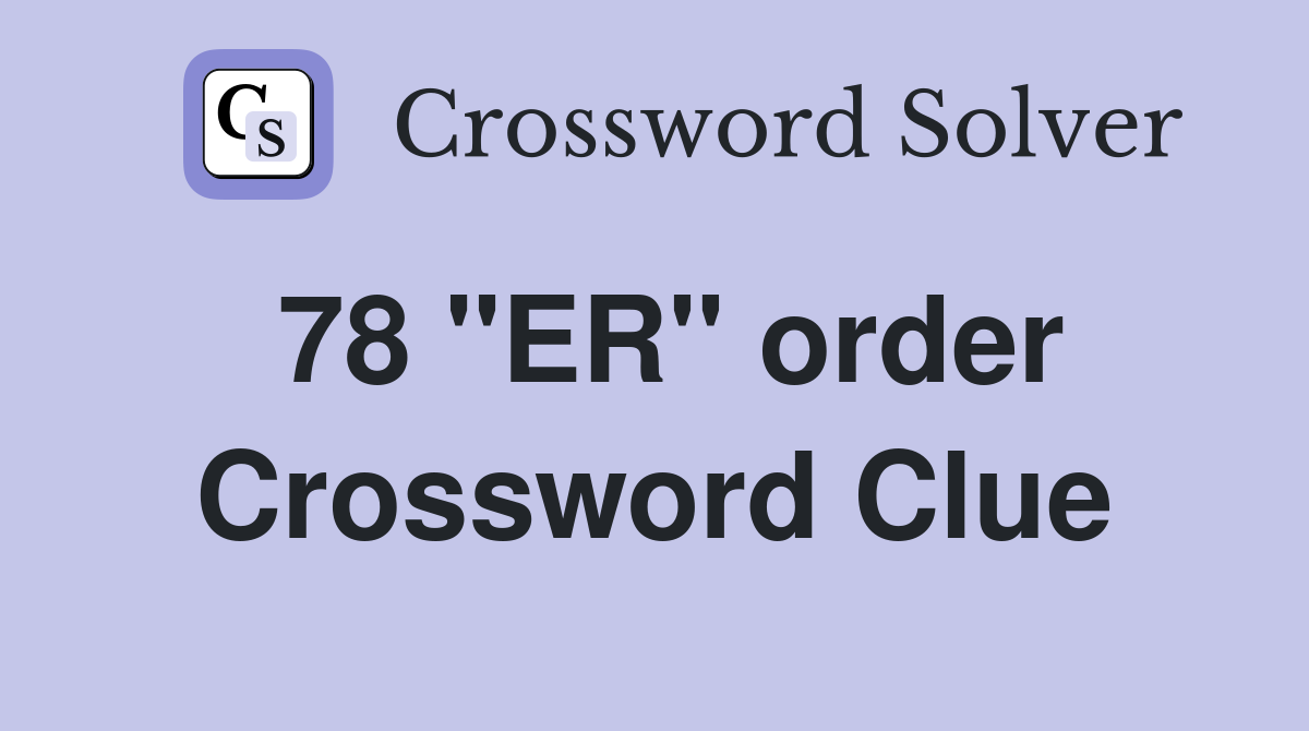 78 "ER" order Crossword Clue