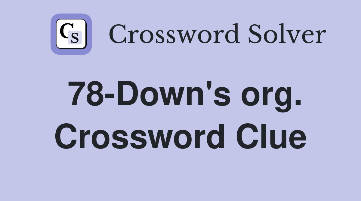 78-Down's org. Crossword Clue