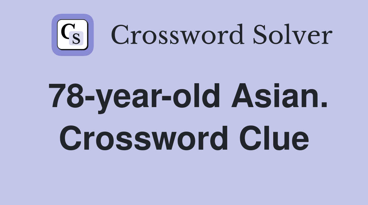 78-year-old Asian. Crossword Clue