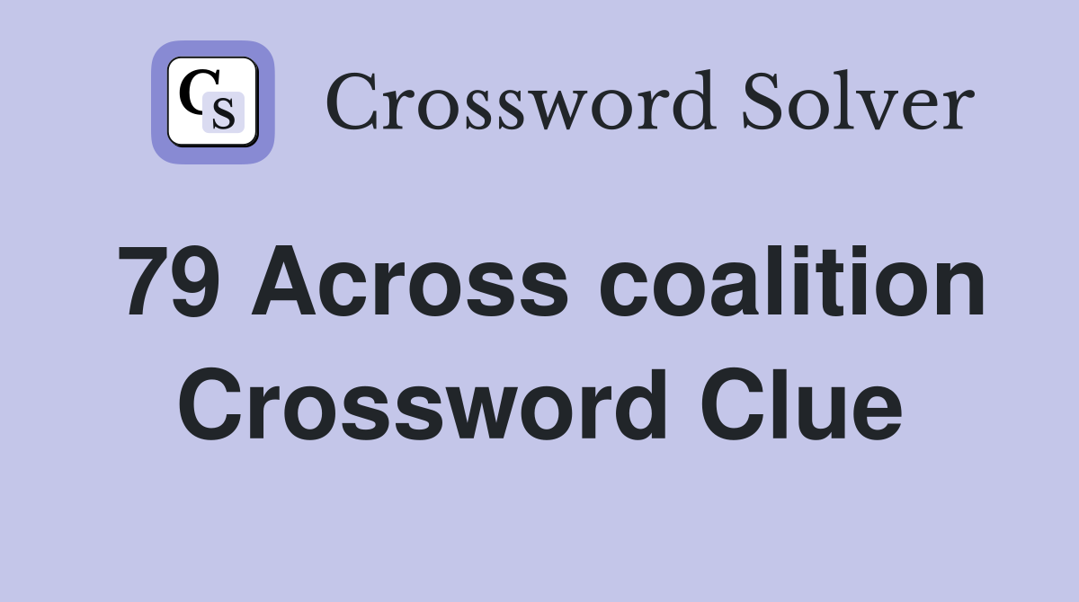 79 Across coalition Crossword Clue