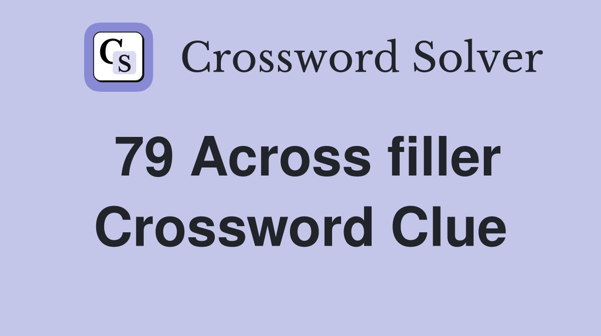 79 Across filler Crossword Clue