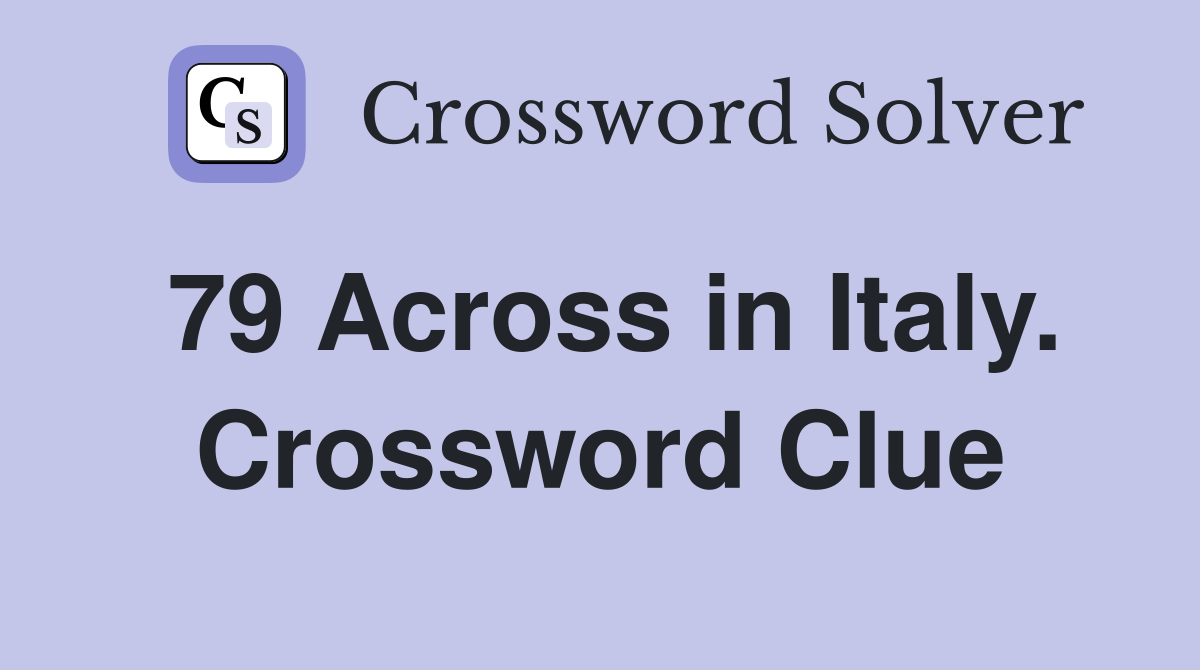 79 Across in Italy. Crossword Clue
