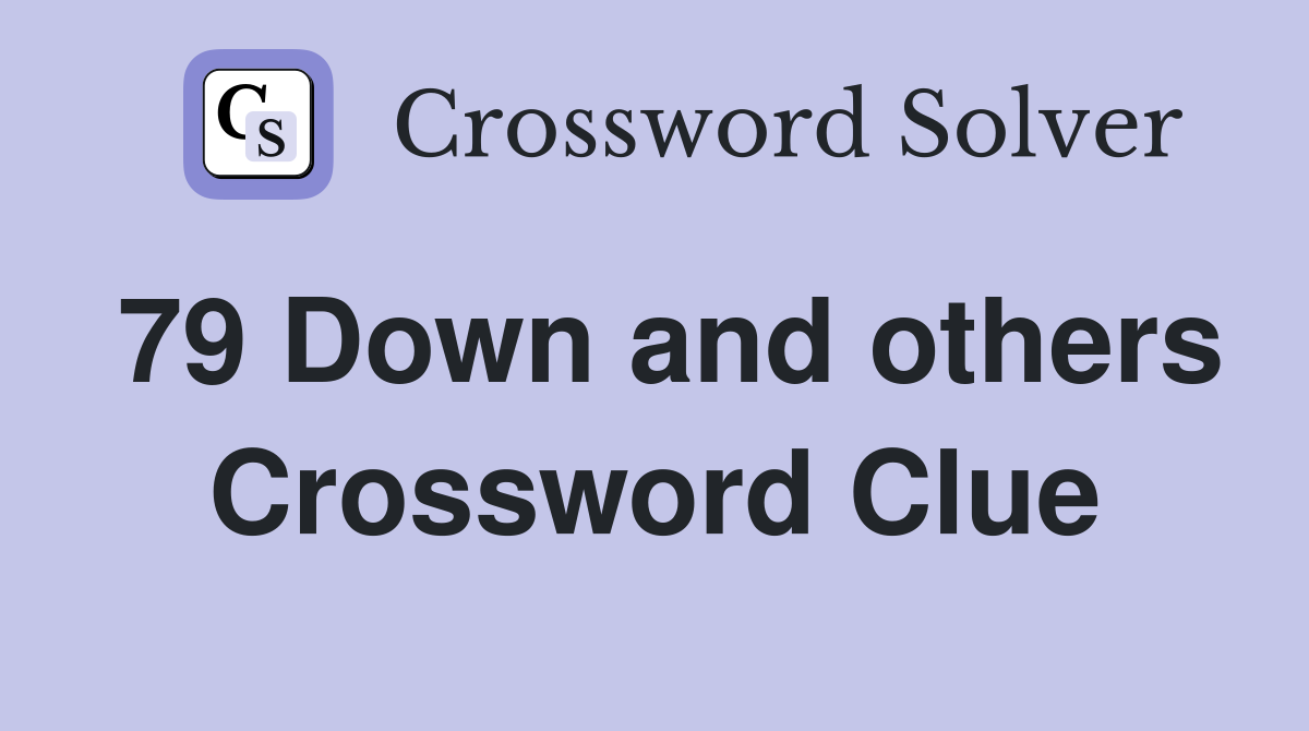 79 Down and others Crossword Clue