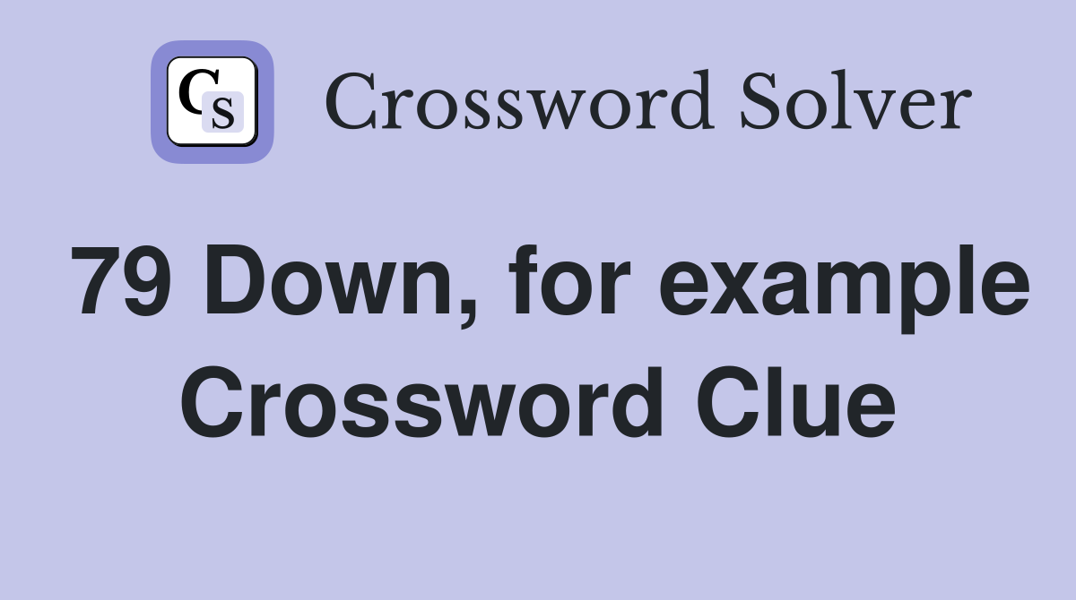 79 Down, for example Crossword Clue