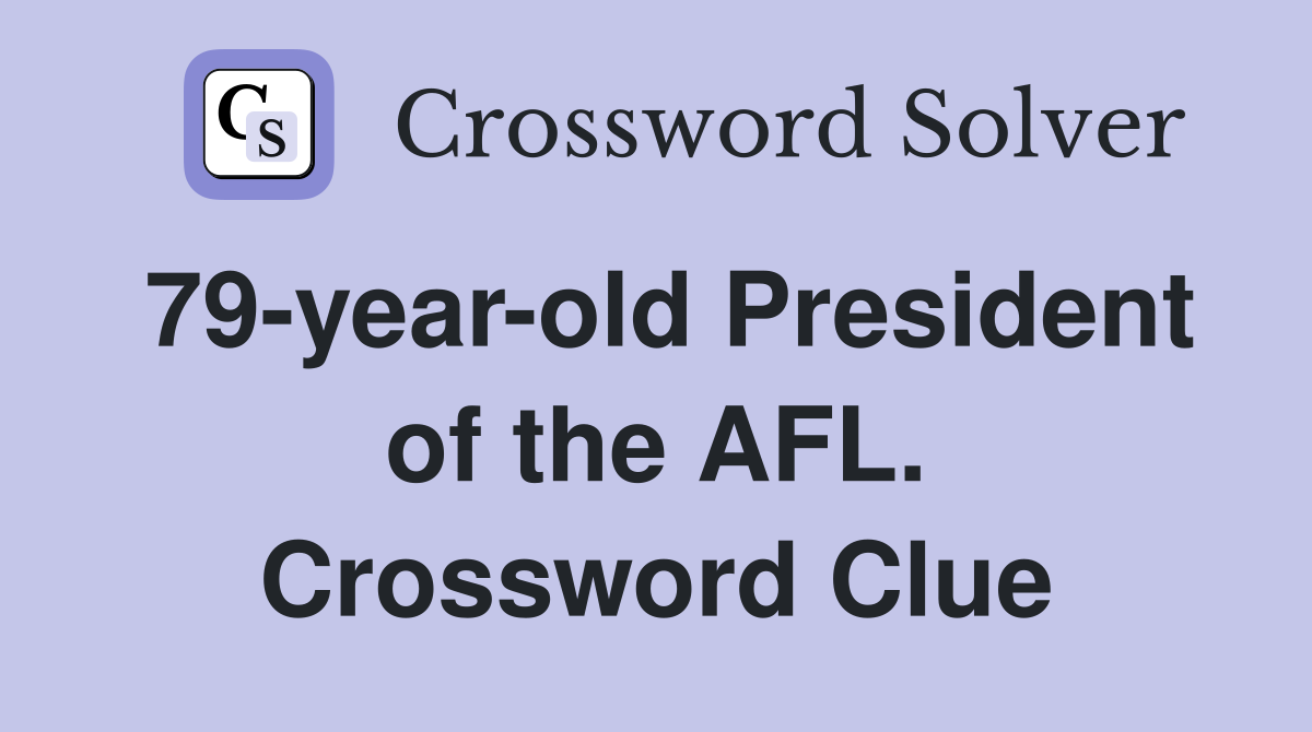 79-year-old President of the AFL. Crossword Clue