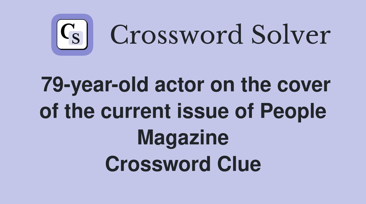 79-year-old actor on the cover of the current issue of People Magazine Crossword Clue