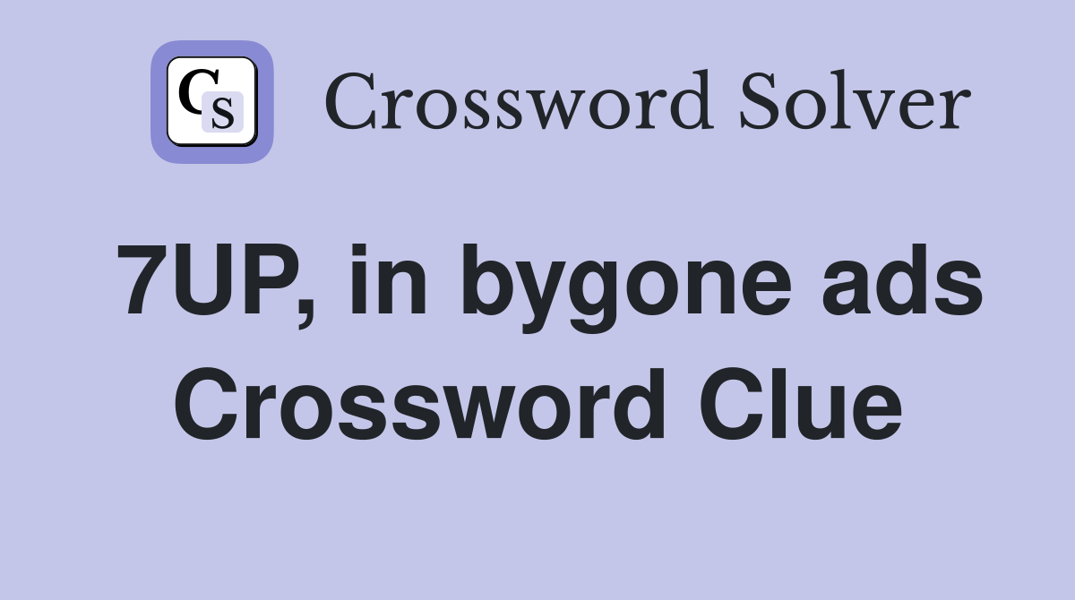 7UP, in bygone ads Crossword Clue