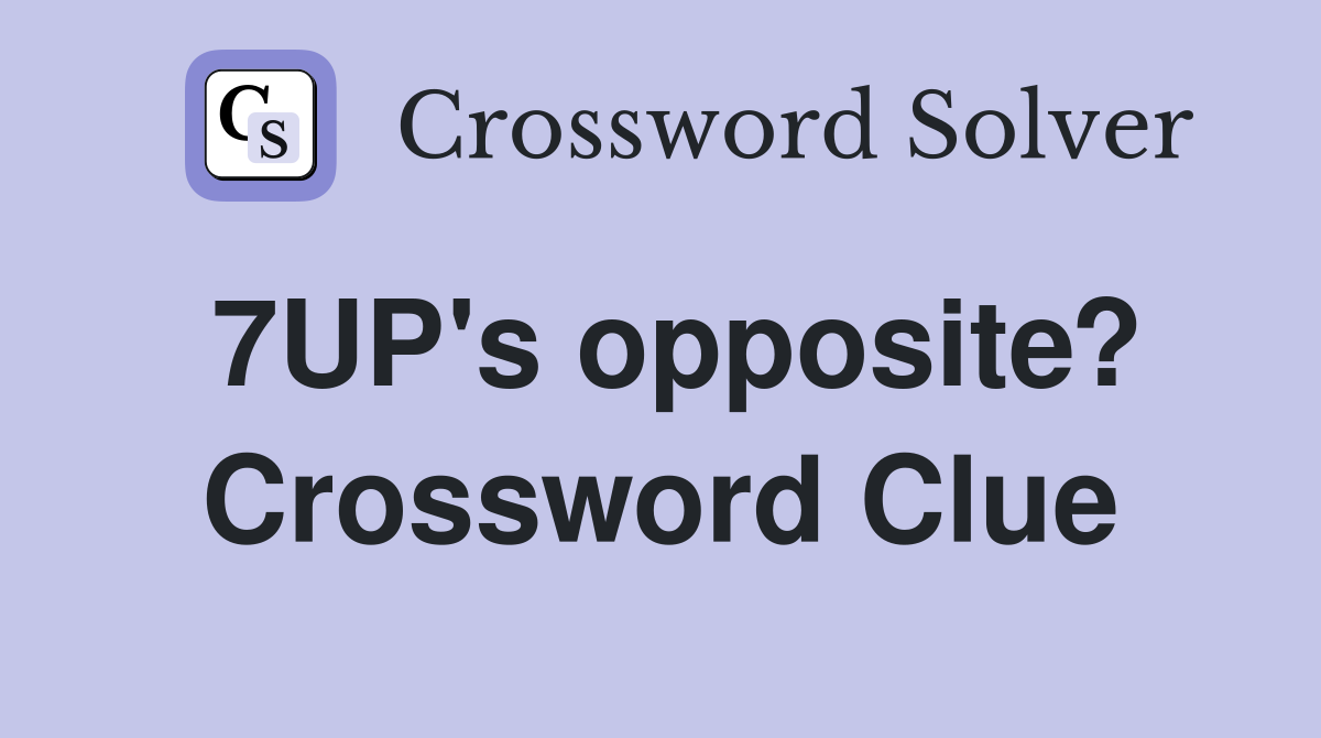 7UP's opposite? Crossword Clue