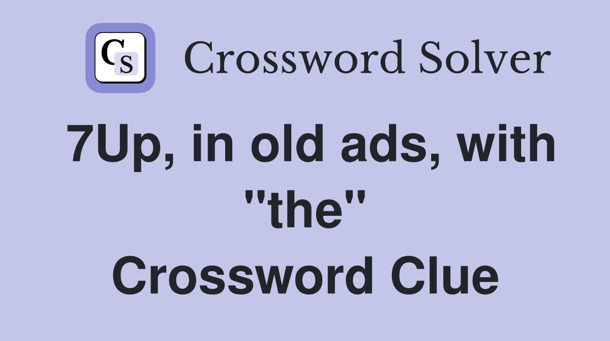 7Up, in old ads, with "the" Crossword Clue