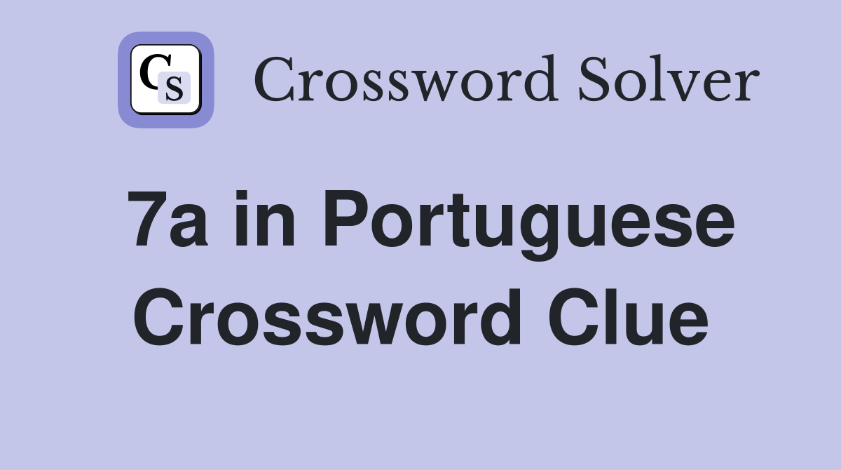 7a in Portuguese Crossword Clue