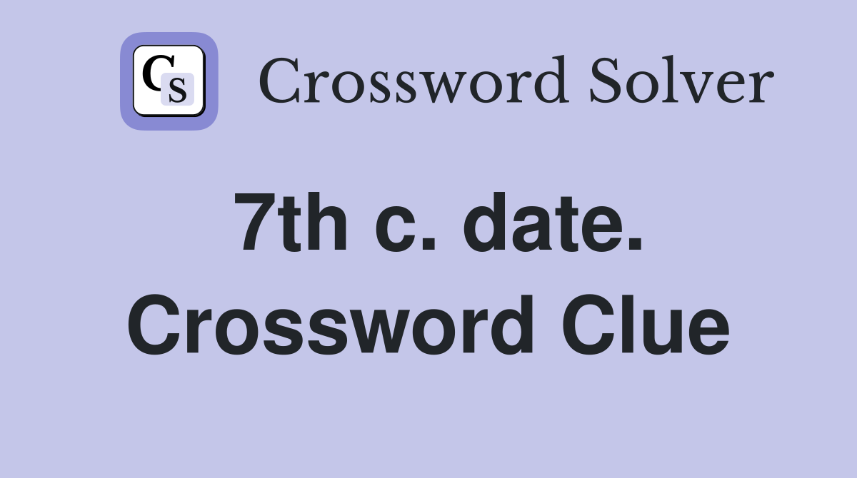 7th c. date. Crossword Clue