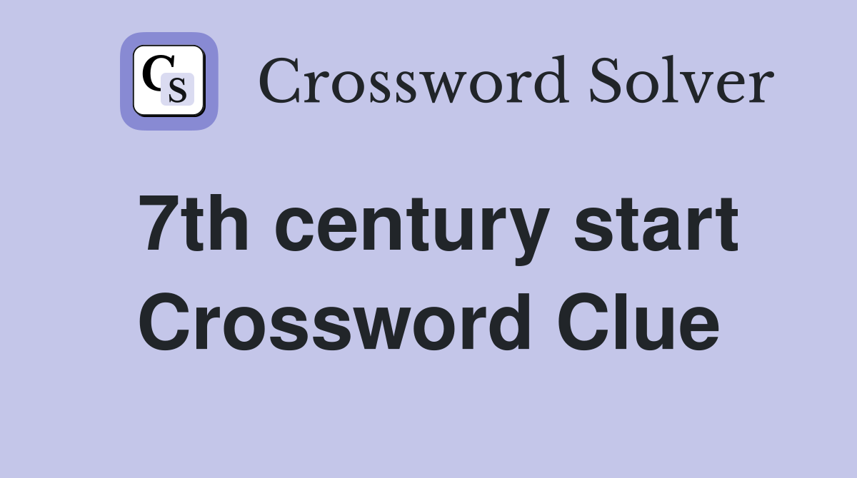 7th century start Crossword Clue
