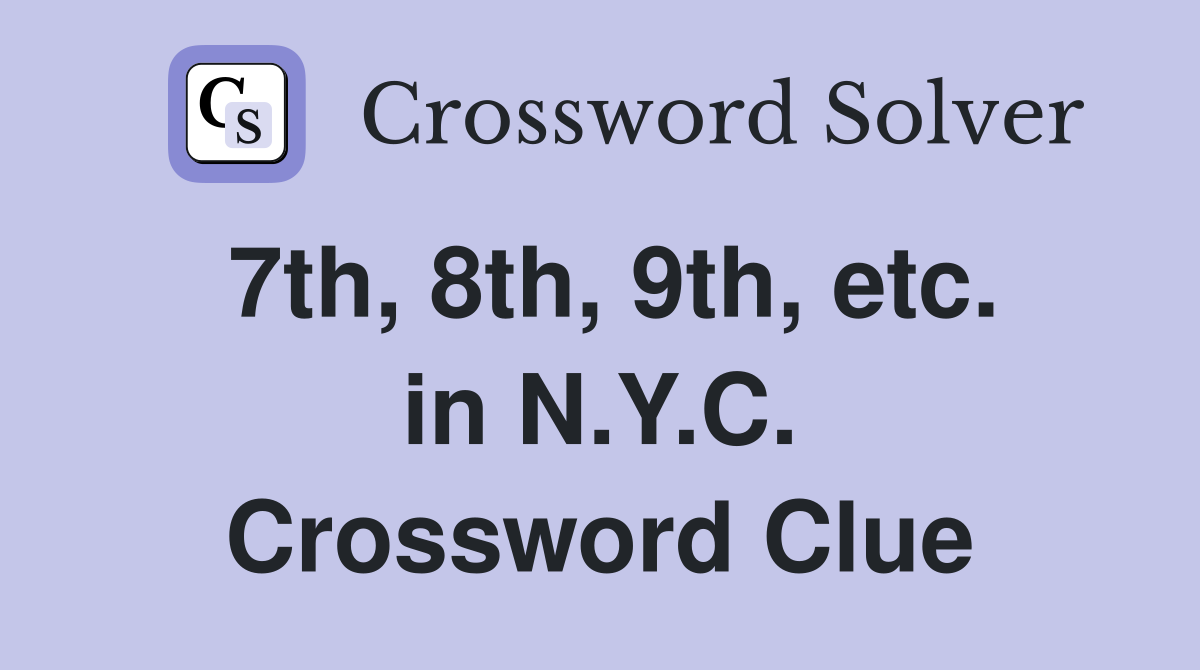 7th, 8th, 9th, etc. in N.Y.C. Crossword Clue