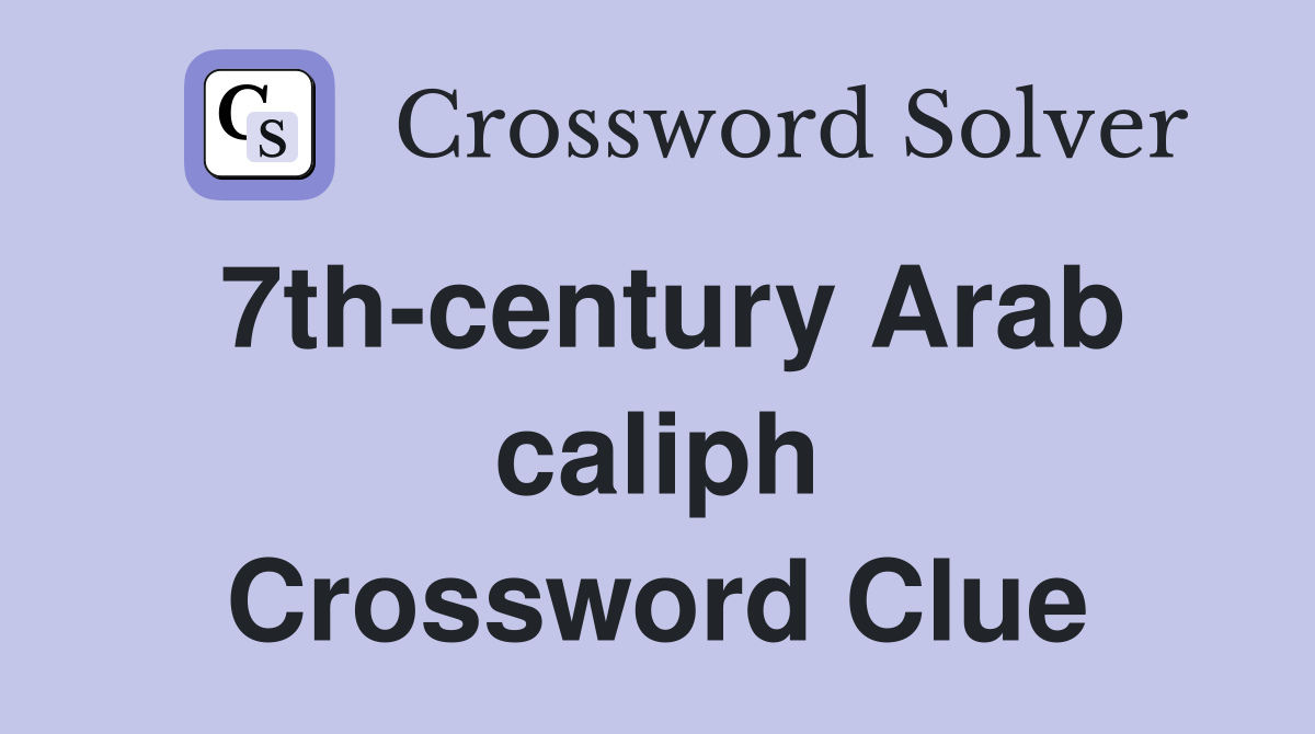 7th-century Arab caliph Crossword Clue