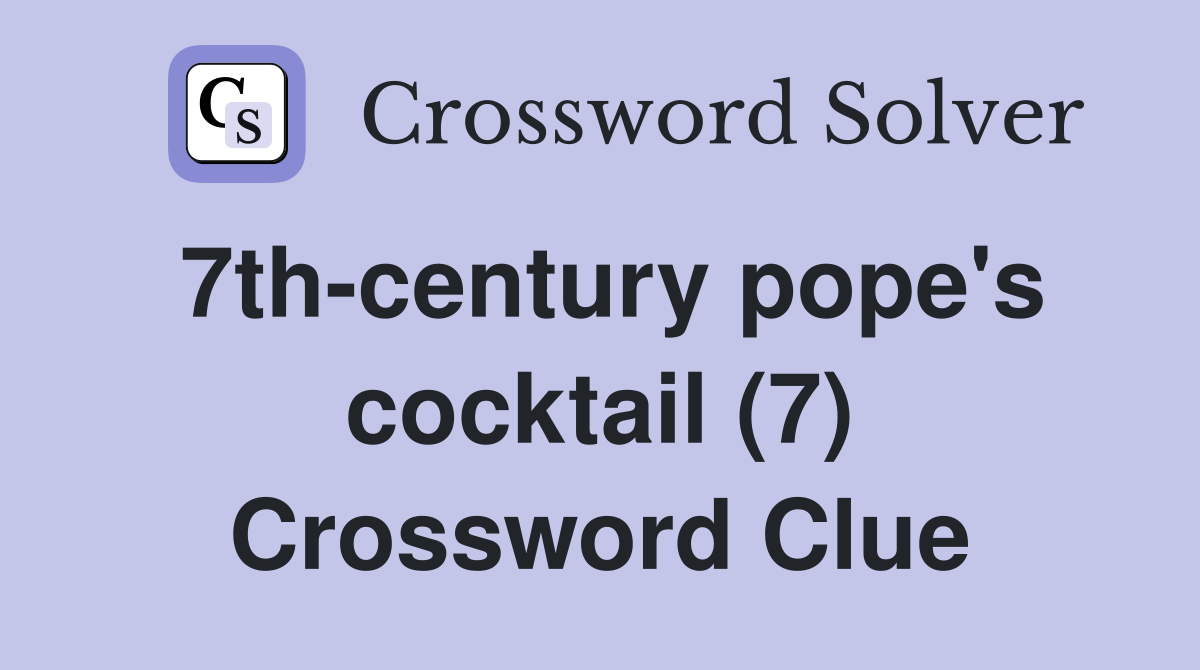 7th-century pope's cocktail (7) Crossword Clue