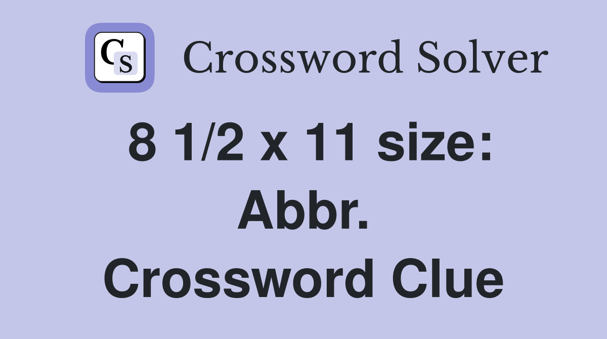 8 1/2 x 11 size: Abbr. Crossword Clue