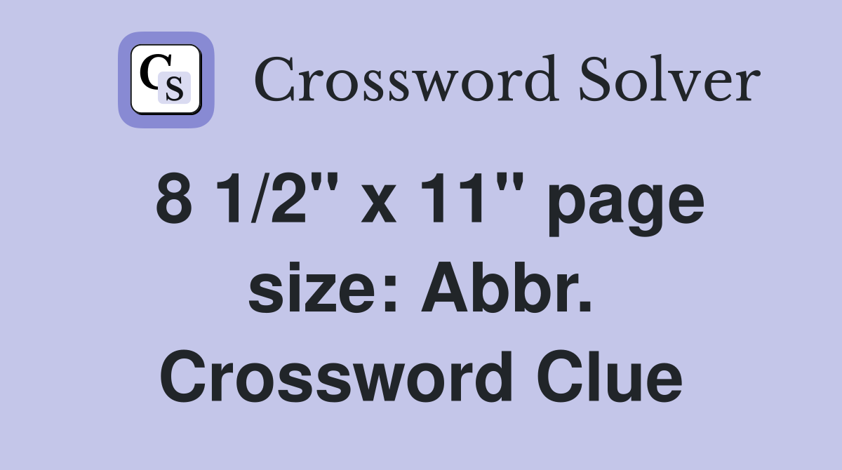 8 1/2" x 11" page size: Abbr. Crossword Clue