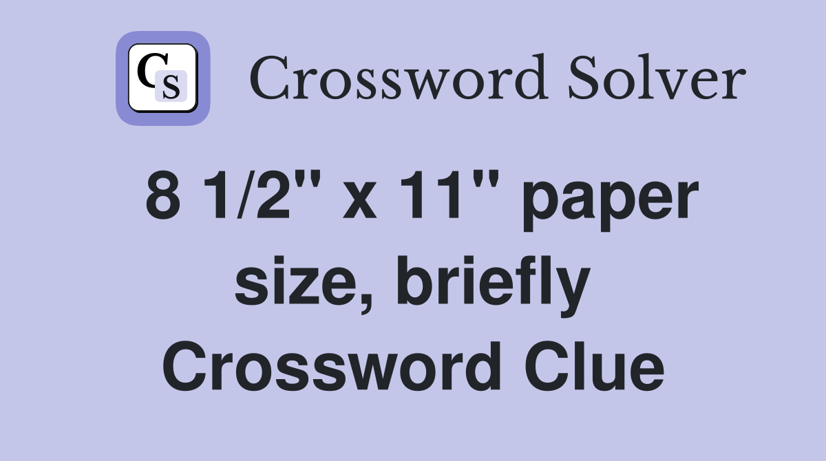 8 1/2" x 11" paper size, briefly Crossword Clue