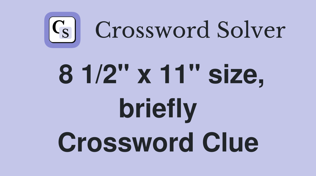 8 1/2" x 11" size, briefly Crossword Clue