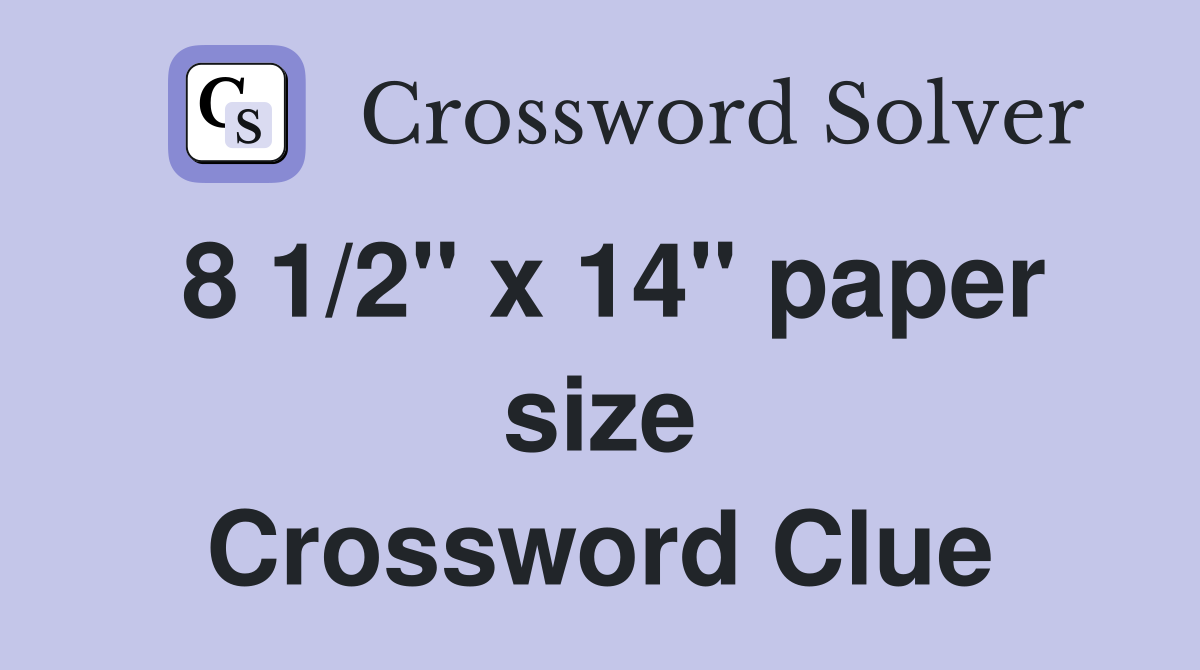 8 1/2" x 14" paper size Crossword Clue