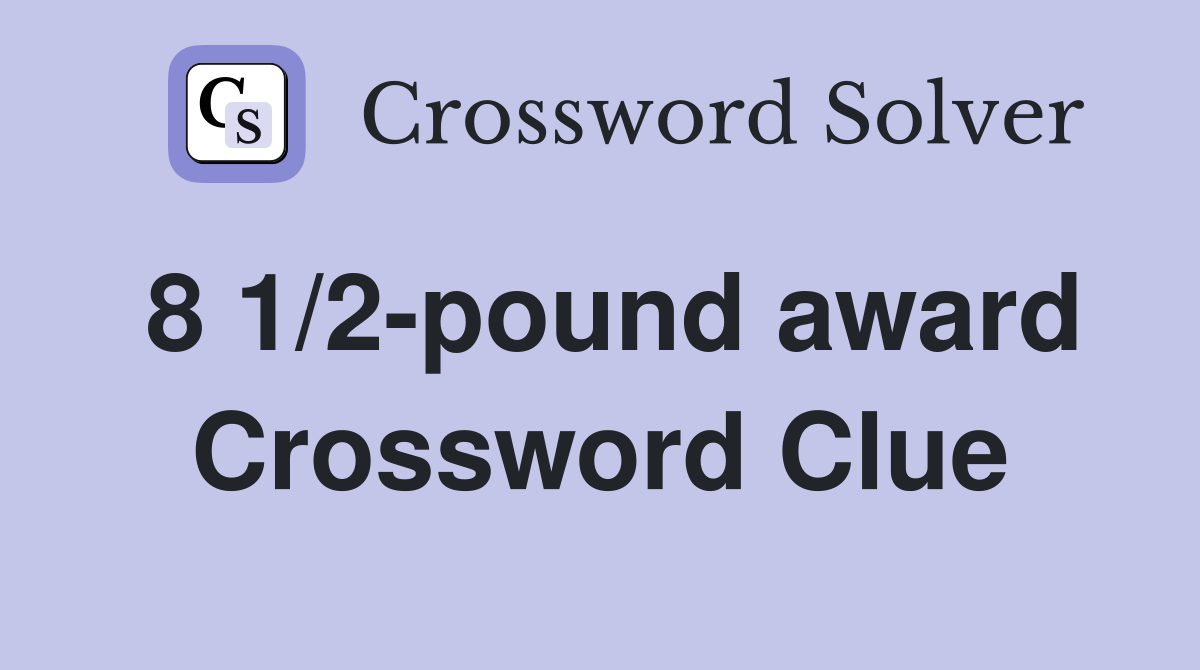 8 1/2-pound award Crossword Clue