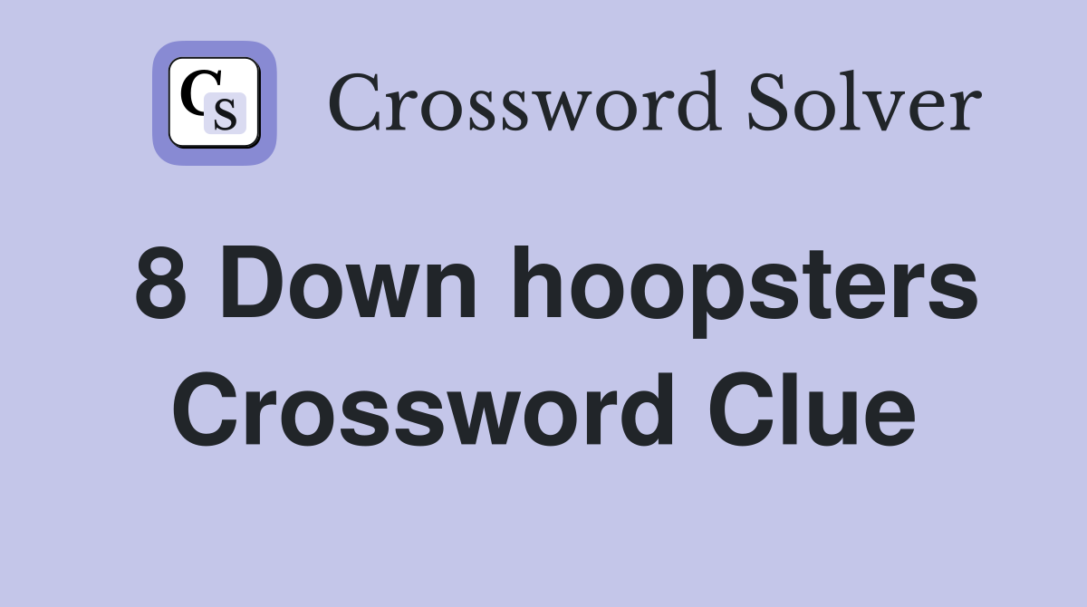 8 Down hoopsters Crossword Clue