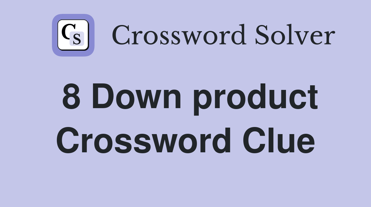 8 Down product Crossword Clue