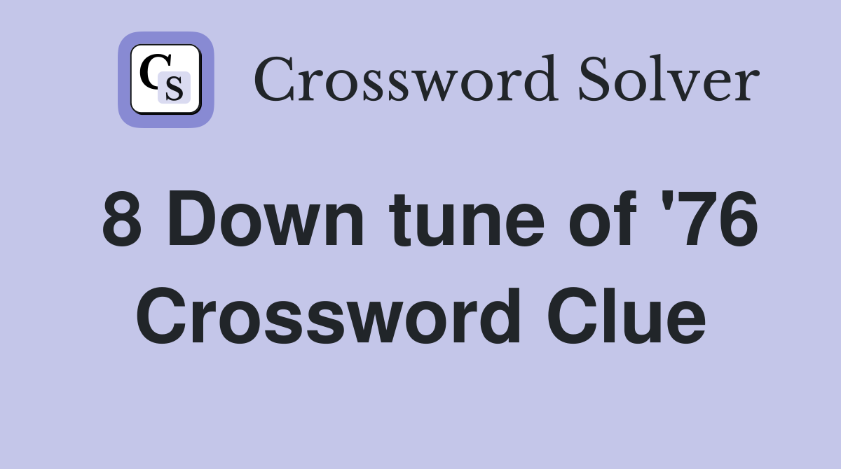 8 Down tune of '76 Crossword Clue