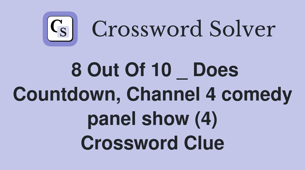 8 Out Of 10 _ Does Countdown, Channel 4 comedy panel show (4) Crossword Clue