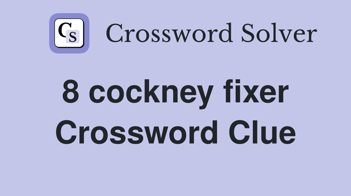 8 cockney fixer  Crossword Clue