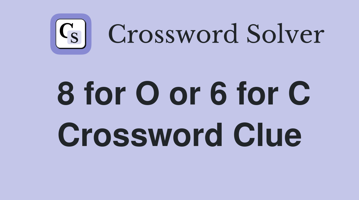 8 for O or 6 for C Crossword Clue
