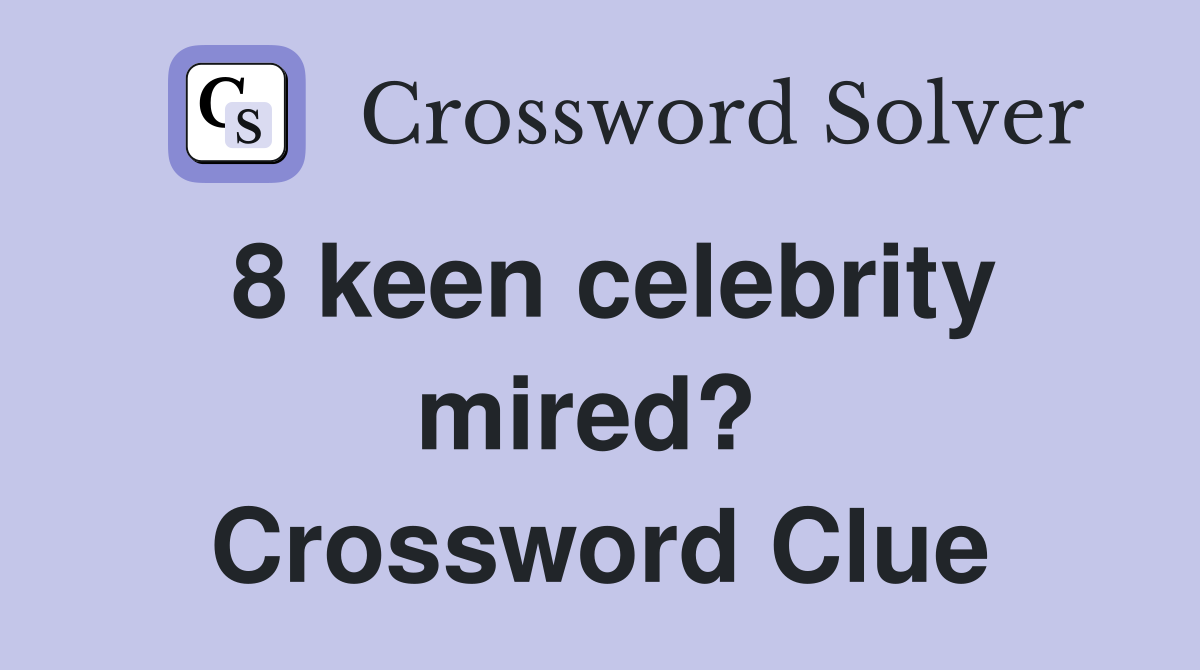 8 keen celebrity mired?  Crossword Clue
