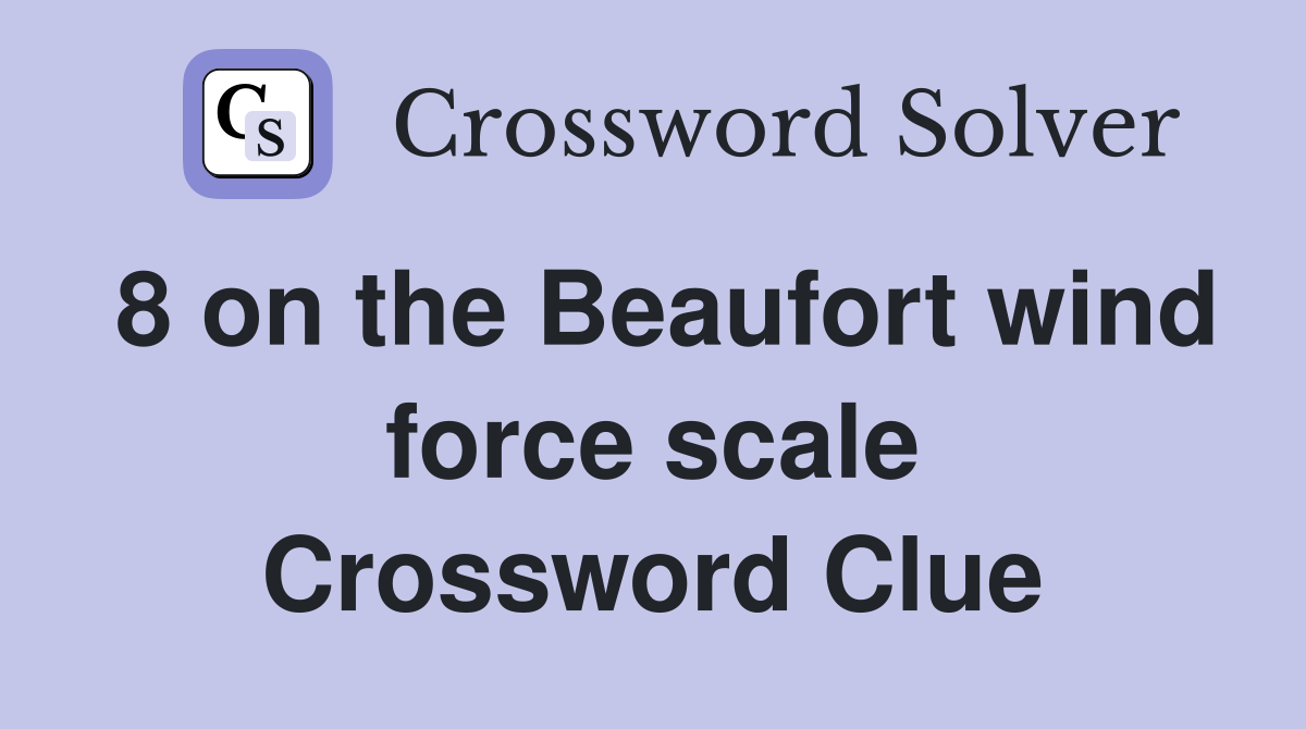 8 on the Beaufort wind force scale Crossword Clue