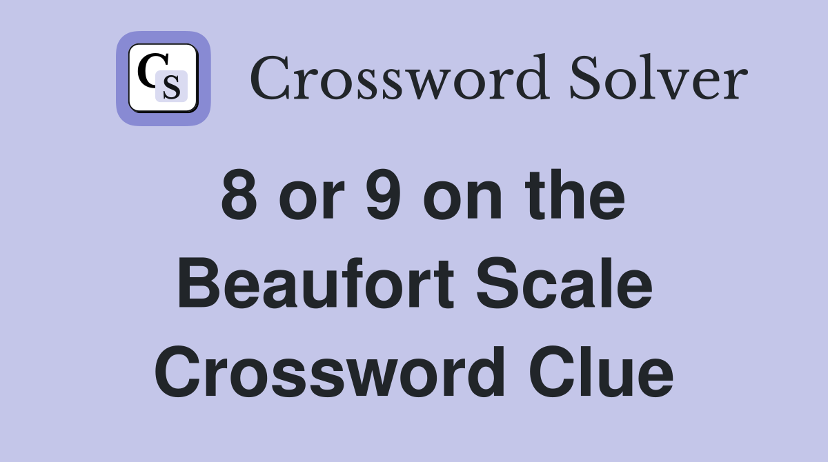 8 or 9 on the Beaufort Scale Crossword Clue
